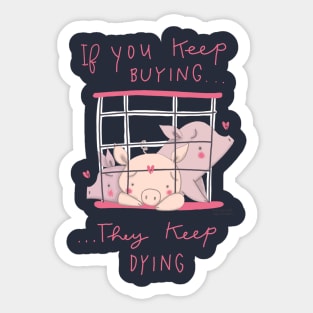 if you keep buying they keep dying Sticker